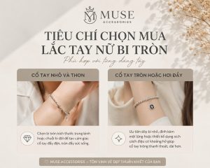 Hướng dẫn chi tiết tiêu chí chọn mua lắc tay nữ bi tròn phù hợp với từng dáng cổ tay thon nhỏ hay đầy đặn từ Muse Accessories.